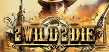 2 Wild 2 Die